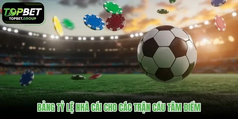 bang-ty-le-nha-cai-cho-cac-tran-cau-tam-diem