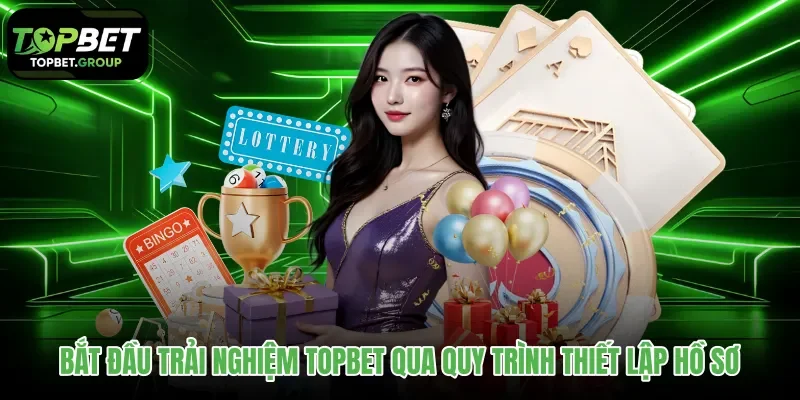bat-dau-trai-nghiem-topbet-qua-quy-trinh-thiet-lap-ho-so bat-dau-trai-nghiem-topbet-qua-quy-trinh-thiet-lap-ho-so