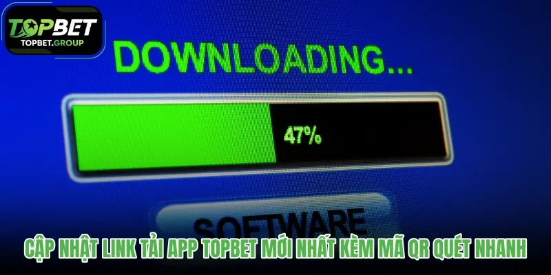 cap-nhat-link-tai-app-topbet-moi-nhat-kem-ma-qr-quet-nhanh