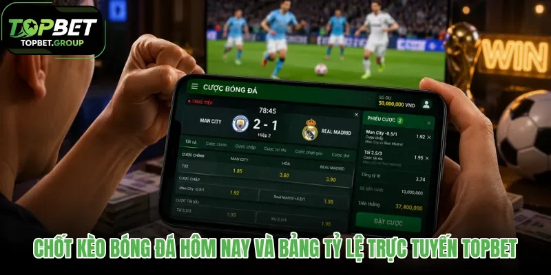 chot-keo-bong-da-hom-nay-va-bang-ty-le-truc-tuyen-topbet
