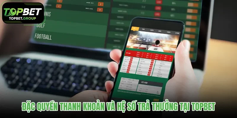 dac-quyen-thanh-khoan-va-he-so-tra-thuong-tai-topbet