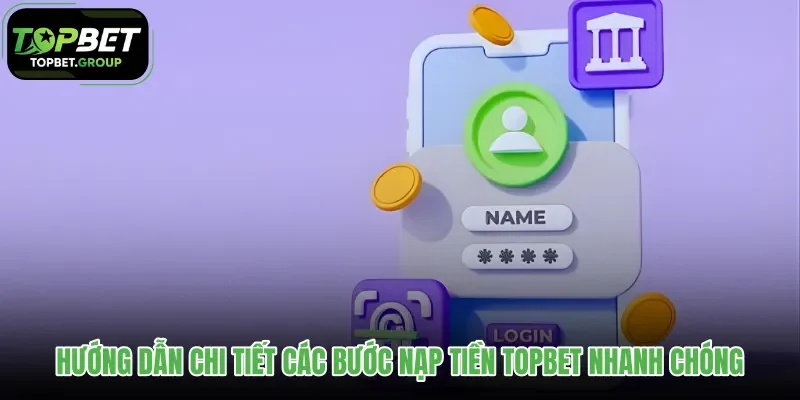 huong-dan-chi-tiet-cac-buoc-nap-tien-topbet-nhanh-chong