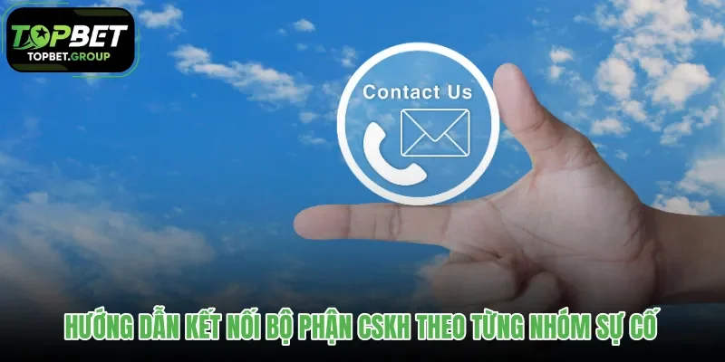 huong-dan-ket-noi-bo-phan-cskh-theo-tung-nhom-su-co