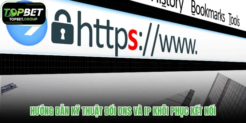 huong-dan-ky-thuat-doi-dns-va-ip-khoi-phuc-ket-noi