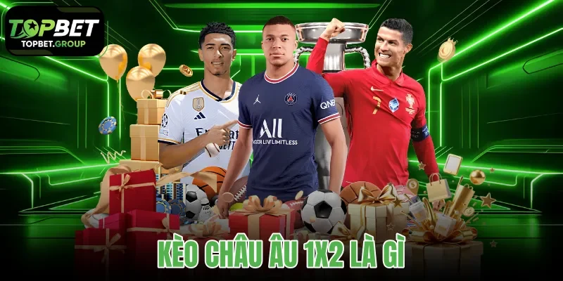 kèo châu Âu 1x2 là gì