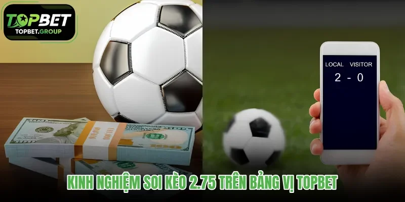 kinh-nghiem-soi-keo-275-tren-bang-vi-topbet