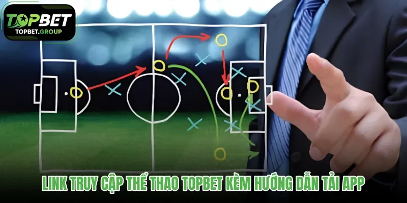 link-truy-cap-the-thao-topbet-kem-huong-dan-tai-app
