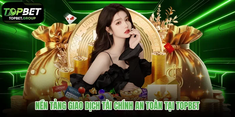 Hệ thống thanh toán và xử lý giao dịch tại Topbet