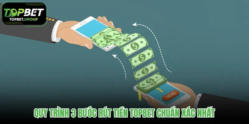 quy-trinh-3-buoc-rut-tien-topbet-chuan-xac-nhat