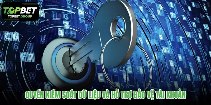 quyen-kiem-soat-du-lieu-va-ho-tro-bao-ve-tai-khoan