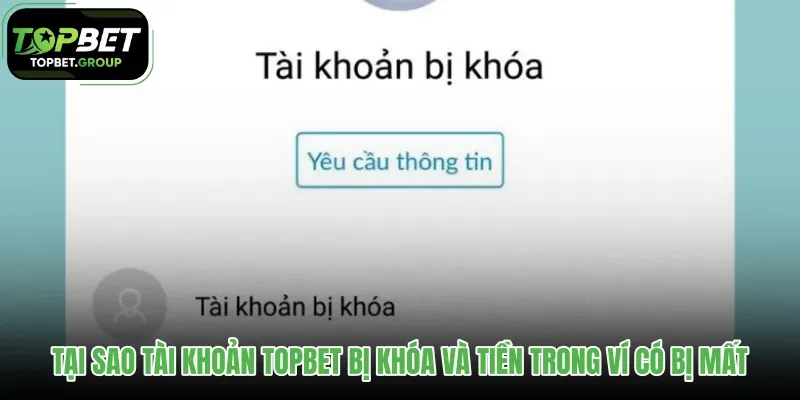 tai-sao-tai-khoan-topbet-bi-khoa-va-tien-trong-vi-co-bi-mat