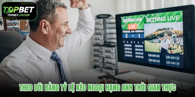 theo-doi-bang-ty-le-keo-ngoai-hang-anh-thoi-gian-thuc