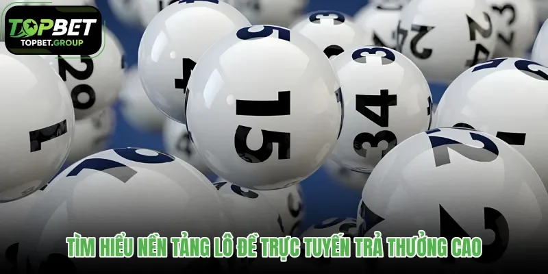 tim-hieu-nen-tang-lo-de-truc-tuyen-tra-thuong-cao