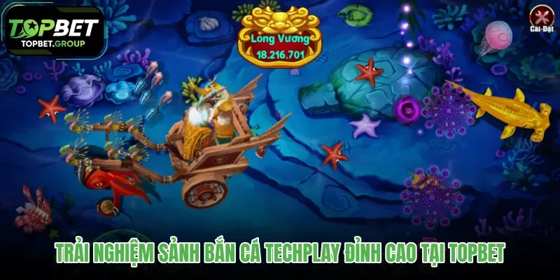 trai-nghiem-sanh-ban-ca-techplay-dinh-cao-tai-topbet