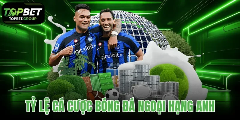 tỷ lệ cá cược bóng đá Ngoại hạng Anh
