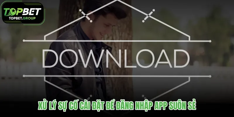 xu-ly-su-co-cai-dat-de-dang-nhap-app-suon-se